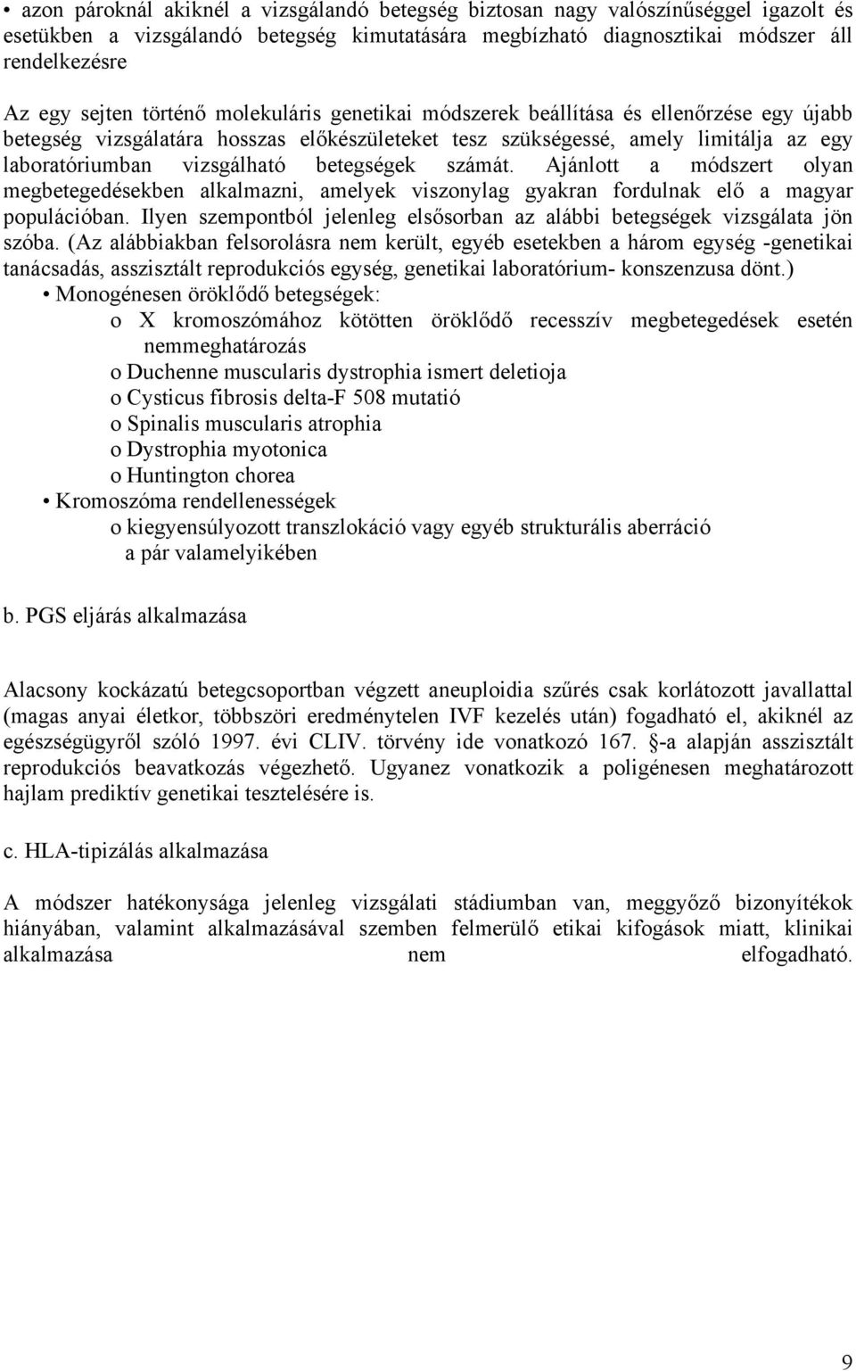 betegségek számát. Ajánlott a módszert olyan megbetegedésekben alkalmazni, amelyek viszonylag gyakran fordulnak elő a magyar populációban.