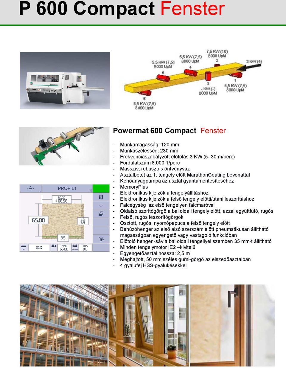 tengely előtt MarathonCoating bevonattal - Kenőanyagpumpa az asztal gyantamentesítéséhez - MemoryPlus - Elektronikus kijelzők a tengelyállításhoz - Elektronikus kijelzők a felső tengely előtti/utáni