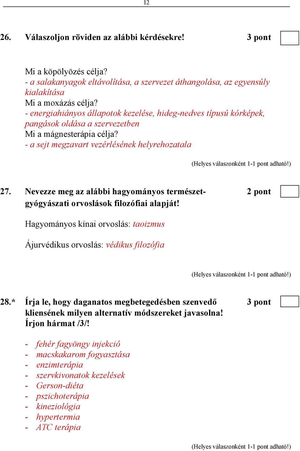 Nevezze meg az alábbi hagyományos természet- 2 pont gyógyászati orvoslások filozófiai alapját! Hagyományos kínai orvoslás: taoizmus Ájurvédikus orvoslás: védikus filozófia 28.