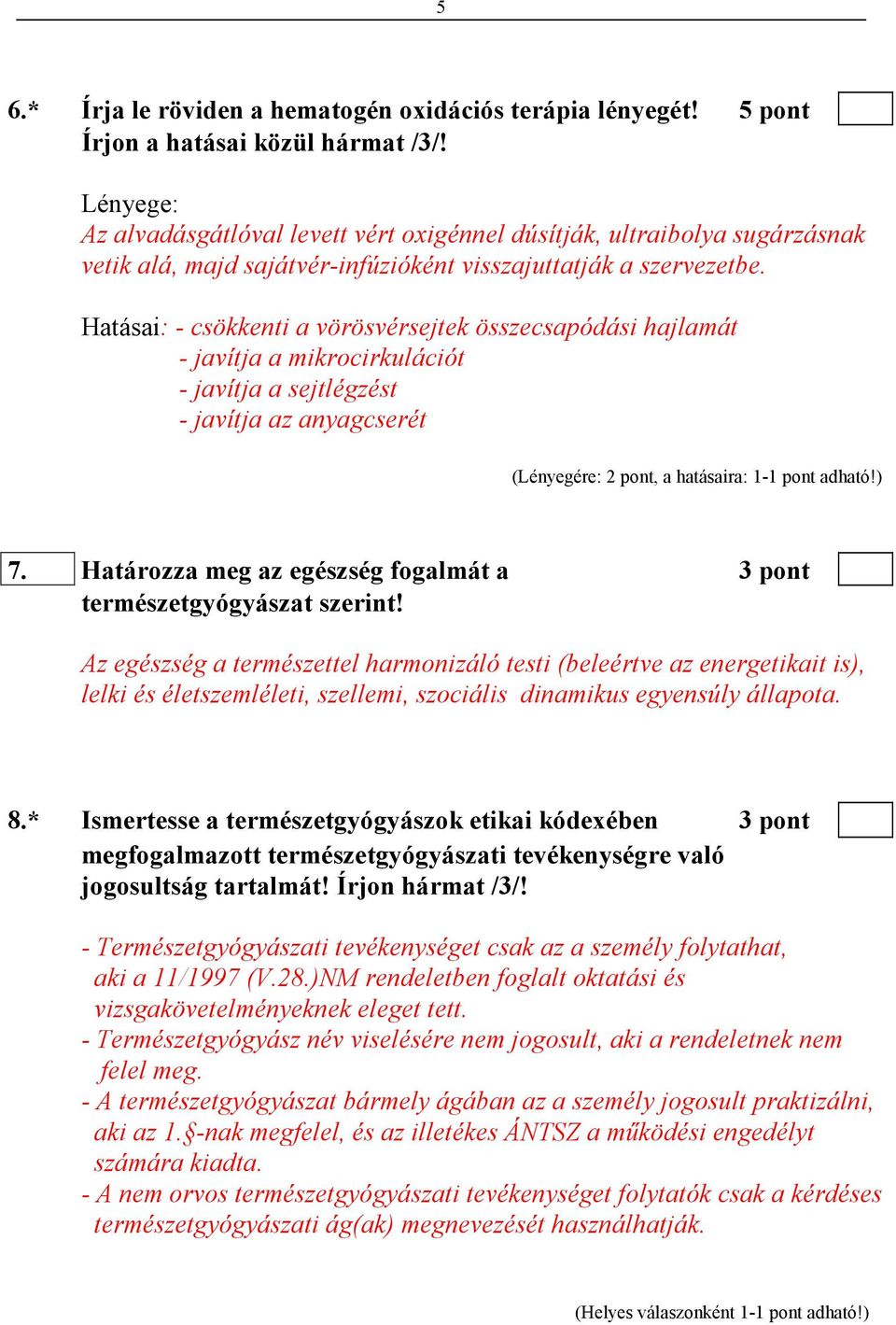 Hatásai: - csökkenti a vörösvérsejtek összecsapódási hajlamát - javítja a mikrocirkulációt - javítja a sejtlégzést - javítja az anyagcserét (Lényegére: 2 pont, a hatásaira: 1-1 pont adható!) 7.