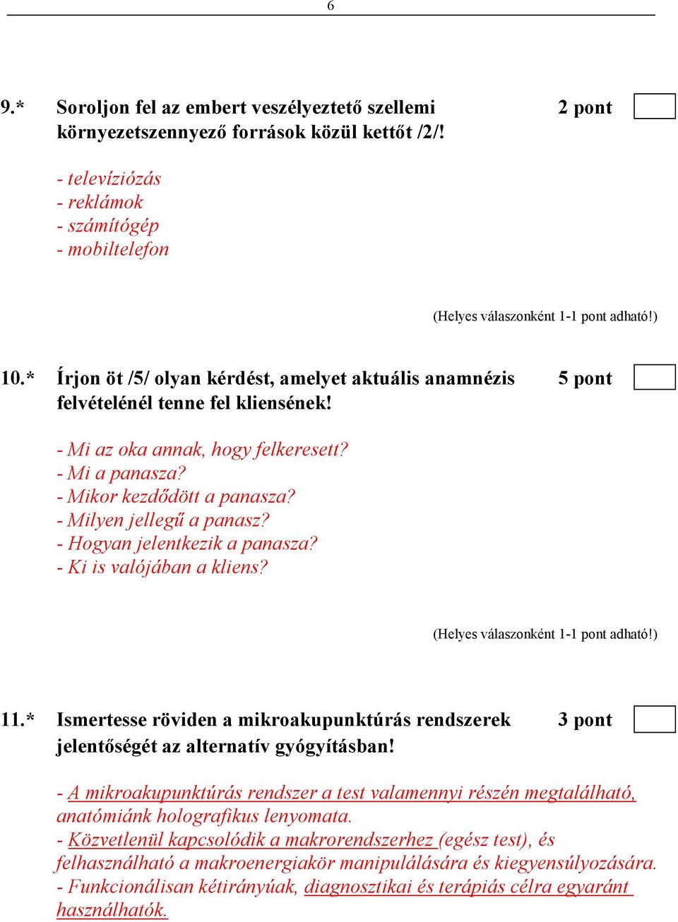 - Milyen jellegő a panasz? - Hogyan jelentkezik a panasza? - Ki is valójában a kliens? 11.* Ismertesse röviden a mikroakupunktúrás rendszerek 3 pont jelentıségét az alternatív gyógyításban!