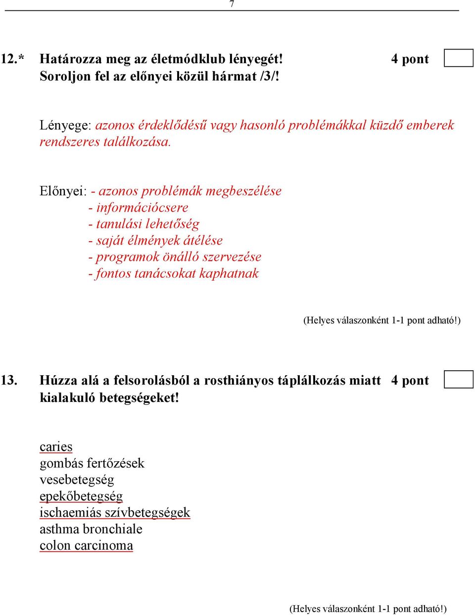 Elınyei: - azonos problémák megbeszélése - információcsere - tanulási lehetıség - saját élmények átélése - programok önálló szervezése -