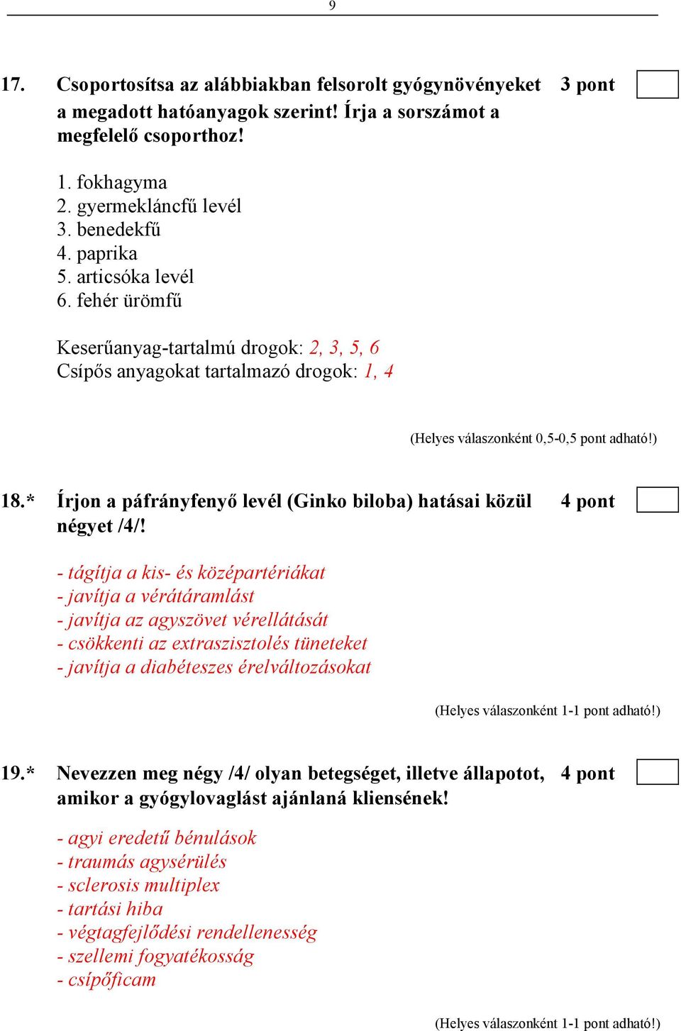 * Írjon a páfrányfenyı levél (Ginko biloba) hatásai közül 4 pont négyet /4/!