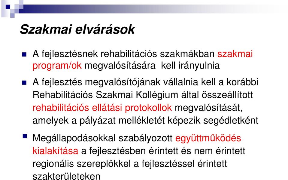 ellátási protokollok megvalósítását, amelyek a pályázat mellékletét képezik segédletként Megállapodásokkal szabályozott