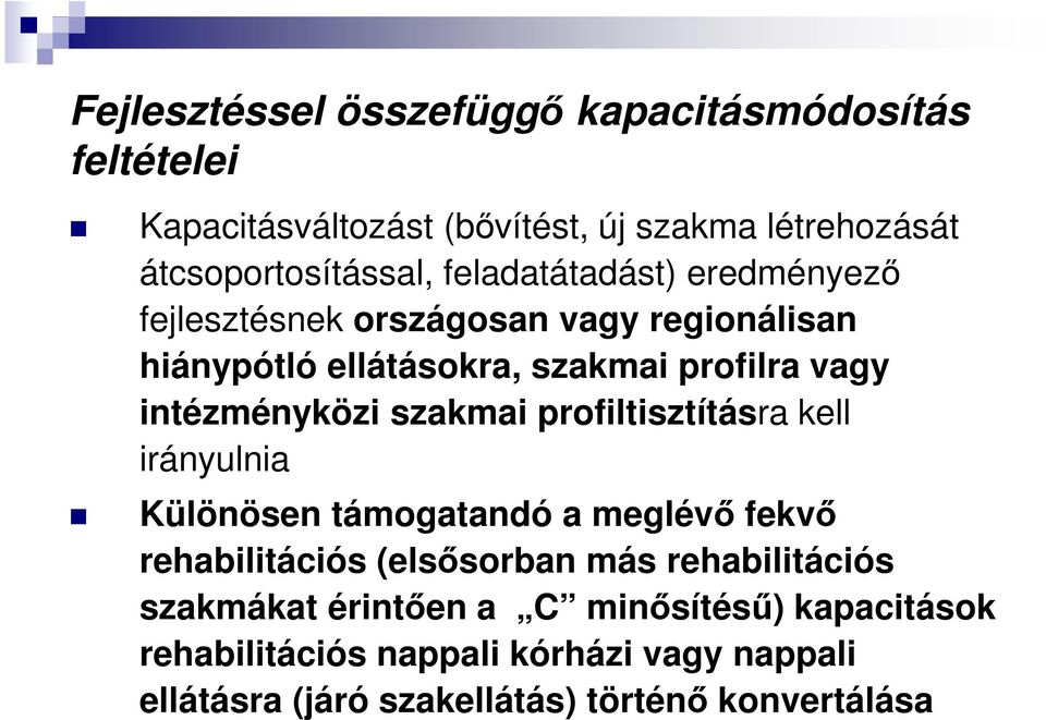 szakmai profiltisztításra kell irányulnia Különösen támogatandó a meglévő fekvő rehabilitációs (elsősorban más rehabilitációs