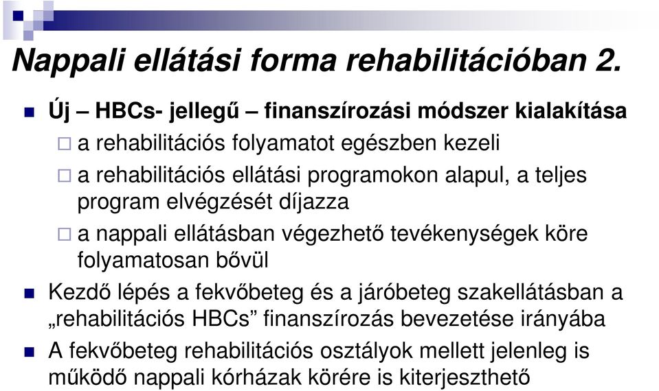 programokon alapul, a teljes program elvégzését díjazza a nappali ellátásban végezhető tevékenységek köre folyamatosan bővül