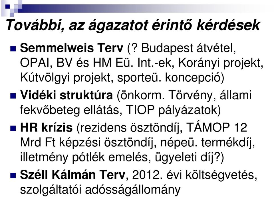 Törvény, állami fekvőbeteg ellátás, TIOP pályázatok) HR krízis (rezidens ösztöndíj, TÁMOP 12 Mrd Ft képzési