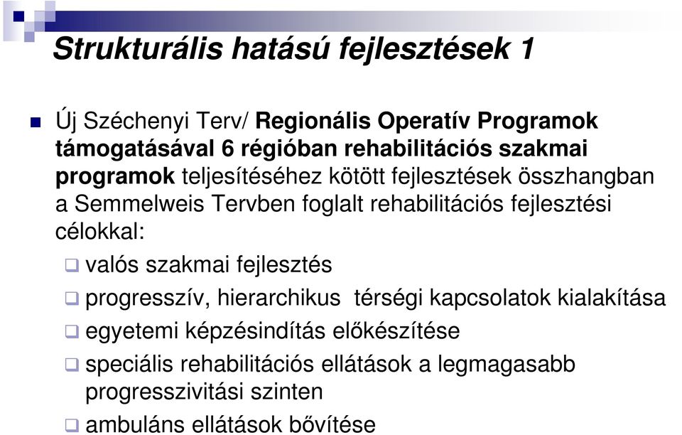 rehabilitációs fejlesztési célokkal: valós szakmai fejlesztés progresszív, hierarchikus térségi kapcsolatok