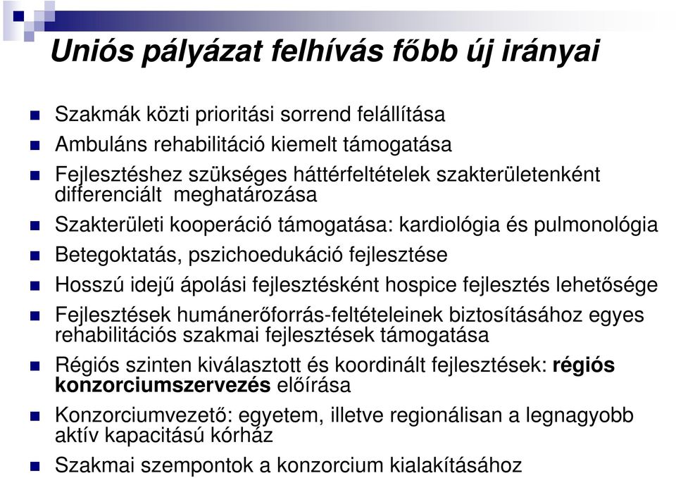 fejlesztésként hospice fejlesztés lehetősége Fejlesztések humánerőforrás-feltételeinek biztosításához egyes rehabilitációs szakmai fejlesztések támogatása Régiós szinten