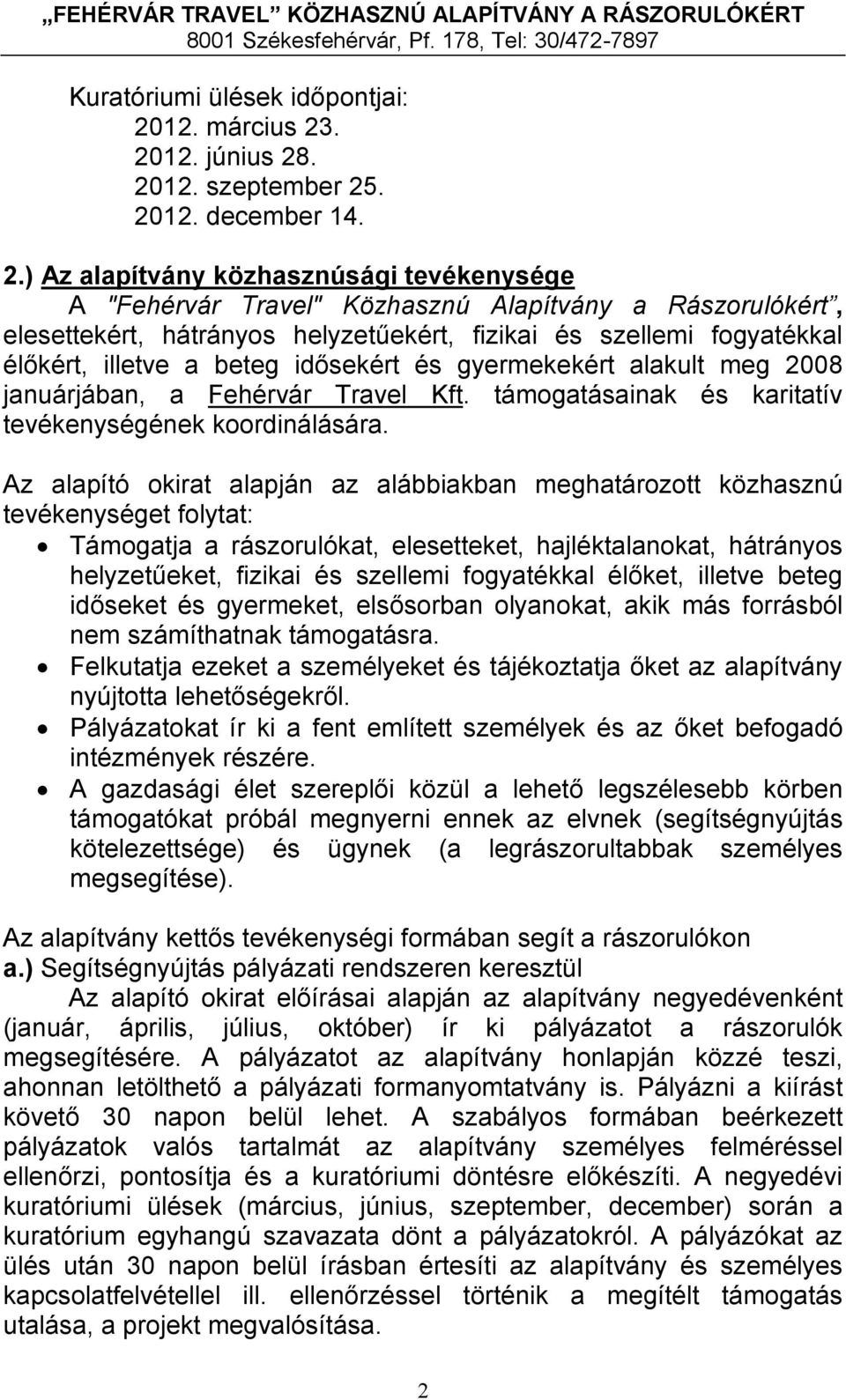 . 2012. június 28. 2012. szeptember 25. 2012. december 14. 2.) Az alapítvány közhasznúsági tevékenysége A "Fehérvár Travel" Közhasznú Alapítvány a Rászorulókért, elesettekért, hátrányos