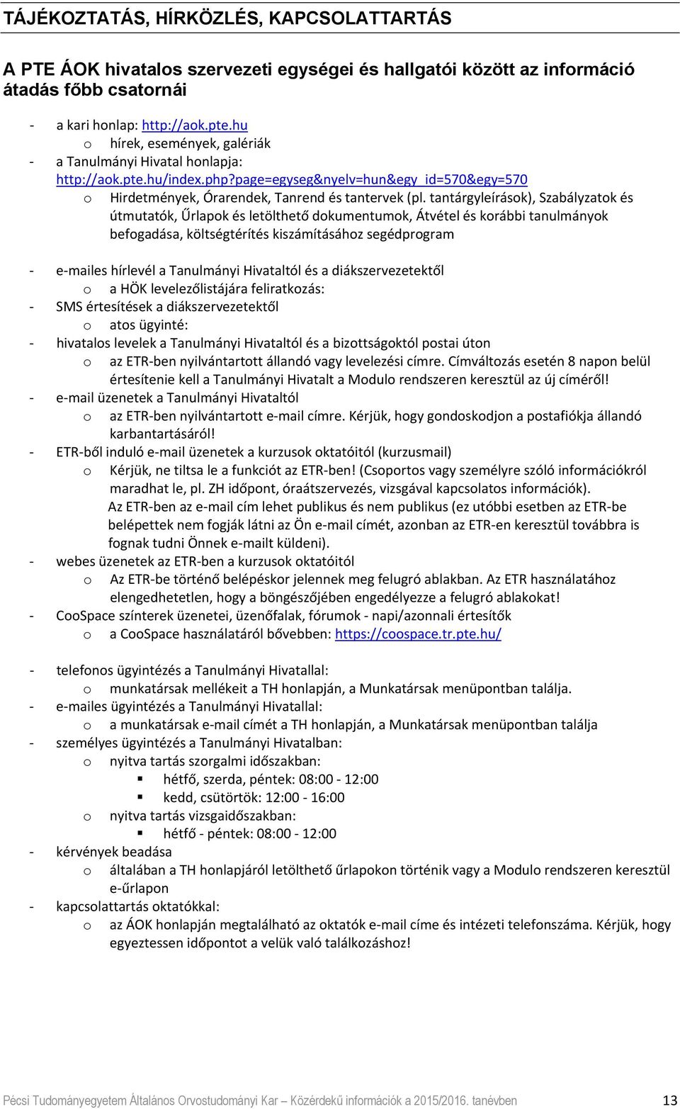 tantárgyleírások), Szabályzatok és útmutatók, Űrlapok és letölthető dokumentumok, Átvétel és korábbi tanulmányok befogadása, költségtérítés kiszámításához segédprogram es hírlevél a Tanulmányi