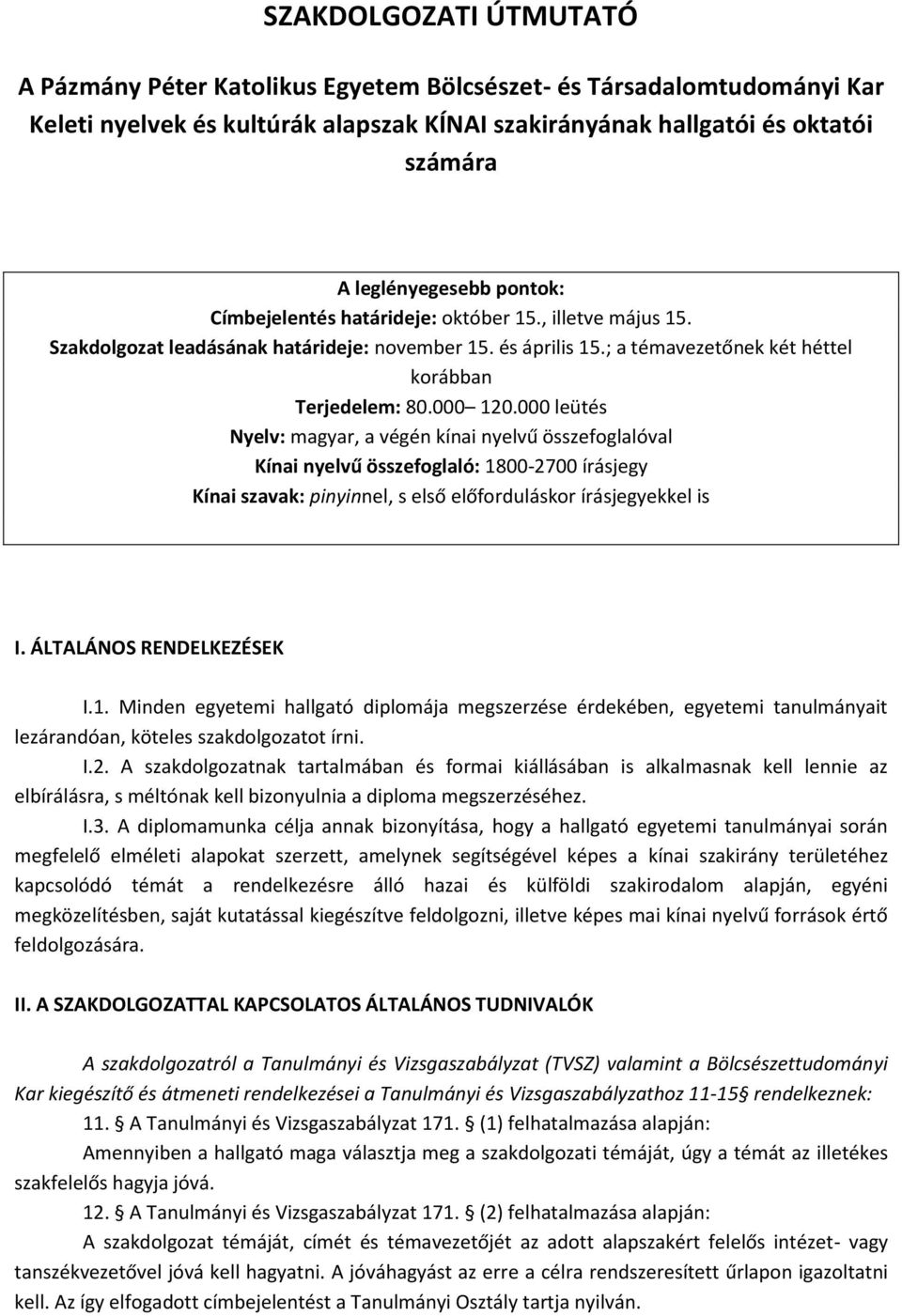 000 leütés Nyelv: magyar, a végén kínai nyelvű összefoglalóval Kínai nyelvű összefoglaló: 1800-2700 írásjegy Kínai szavak: pinyinnel, s első előforduláskor írásjegyekkel is I.