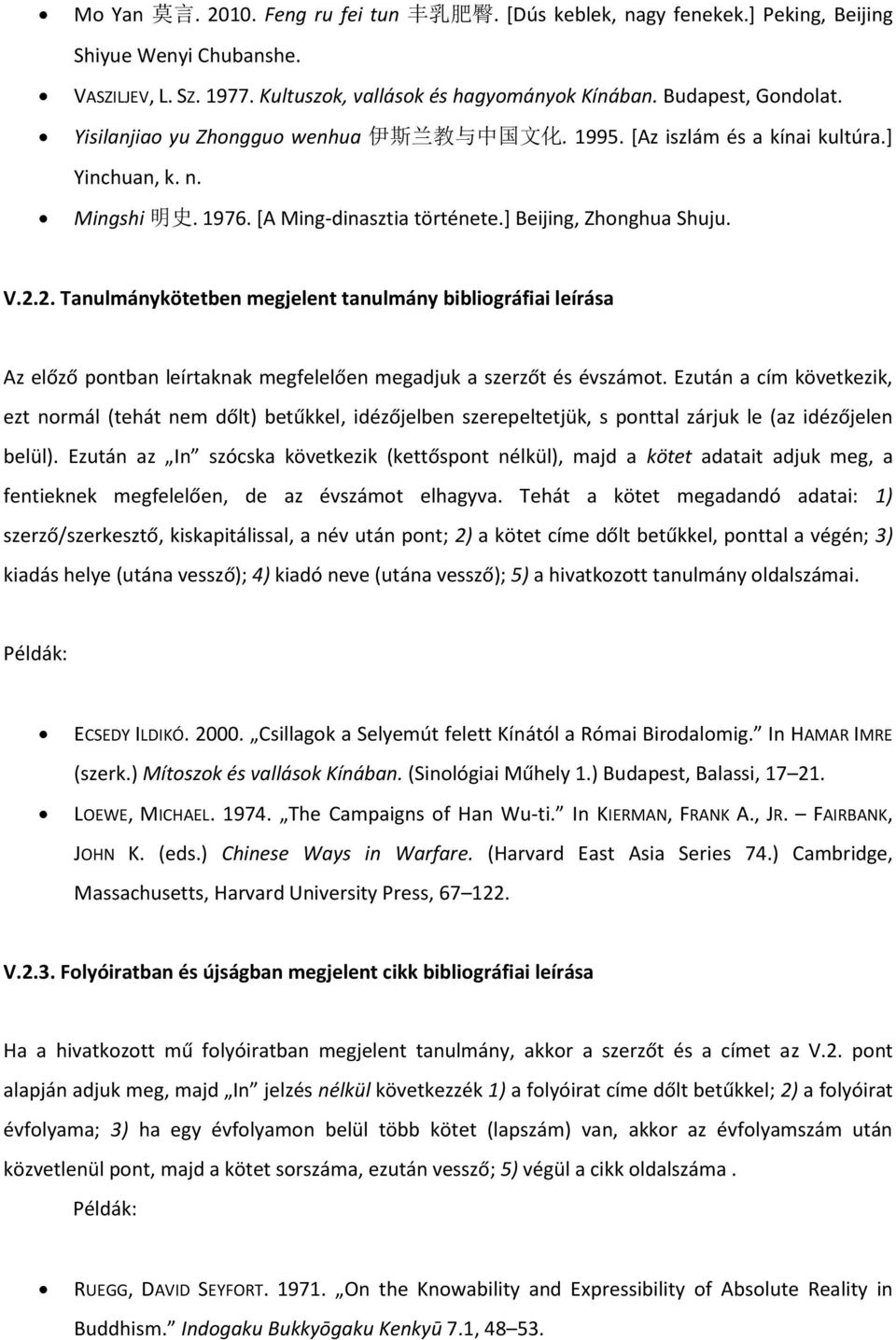 2. Tanulmánykötetben megjelent tanulmány bibliográfiai leírása Az előző pontban leírtaknak megfelelően megadjuk a szerzőt és évszámot.