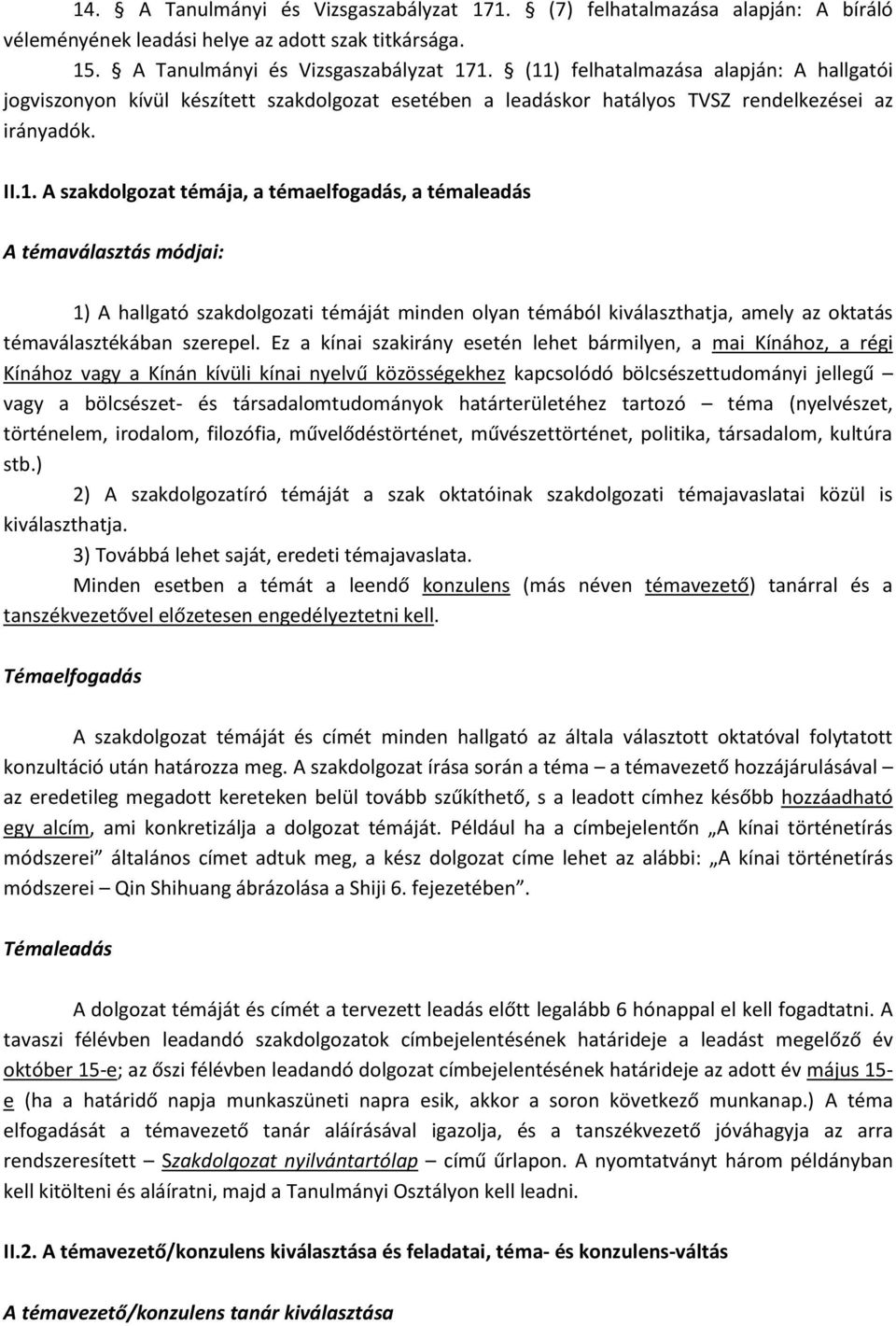 Ez a kínai szakirány esetén lehet bármilyen, a mai Kínához, a régi Kínához vagy a Kínán kívüli kínai nyelvű közösségekhez kapcsolódó bölcsészettudományi jellegű vagy a bölcsészet- és