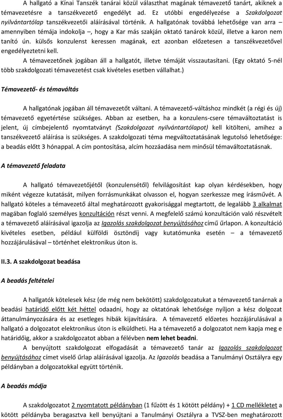 A hallgatónak továbbá lehetősége van arra amennyiben témája indokolja, hogy a Kar más szakján oktató tanárok közül, illetve a karon nem tanító ún.