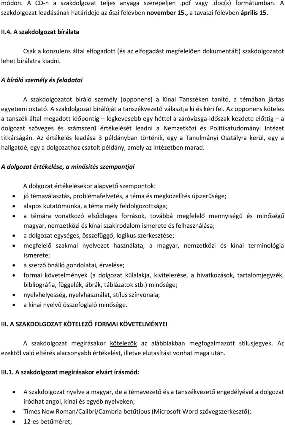 A bíráló személy és feladatai A szakdolgozatot bíráló személy (opponens) a Kínai Tanszéken tanító, a témában jártas egyetemi oktató. A szakdolgozat bírálóját a tanszékvezető választja ki és kéri fel.