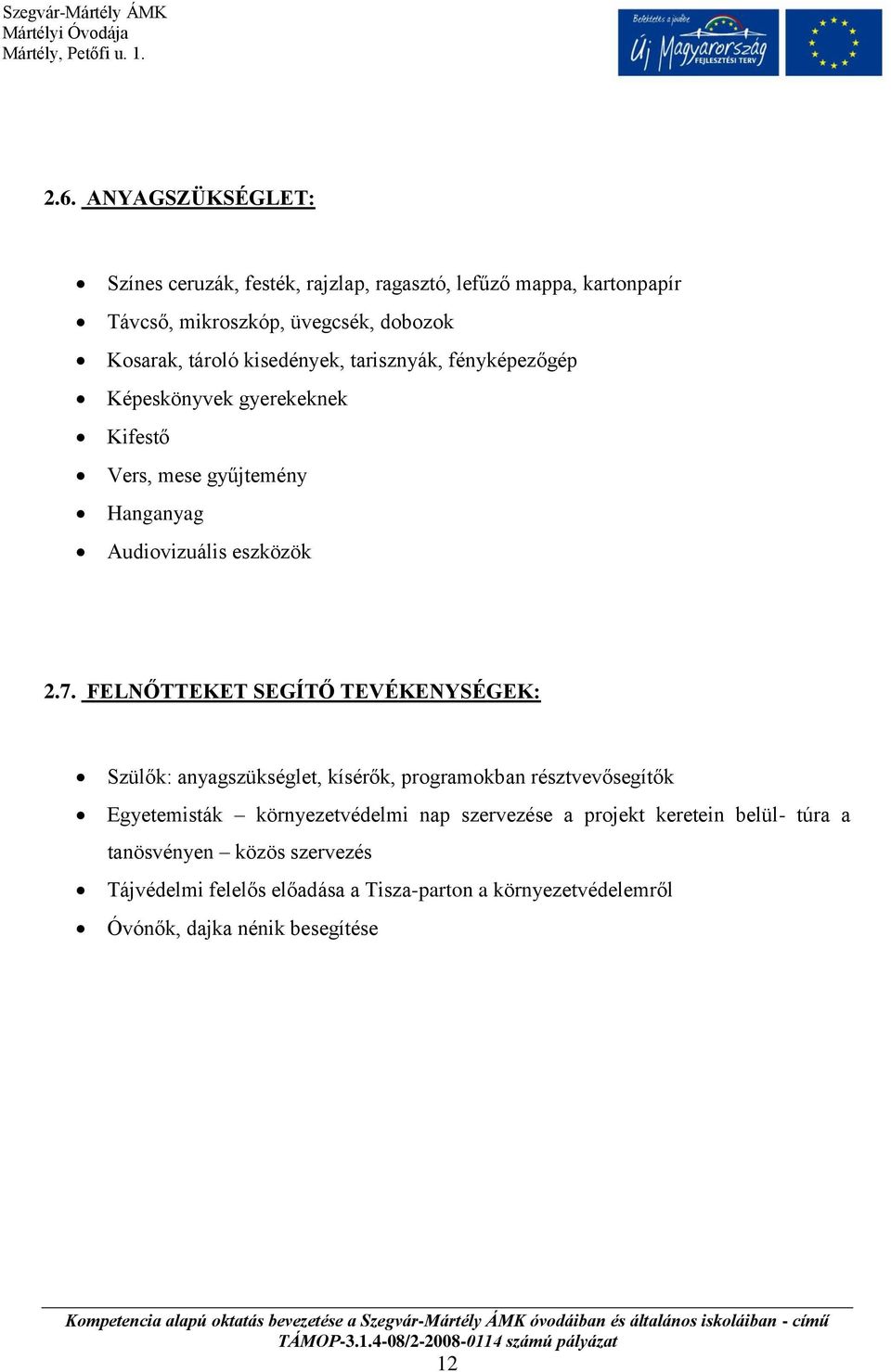 FELNŐTTEKET SEGÍTŐ TEVÉKENYSÉGEK: Szülők: anyagszükséglet, kísérők, programokban résztvevősegítők Egyetemisták környezetvédelmi nap szervezése a