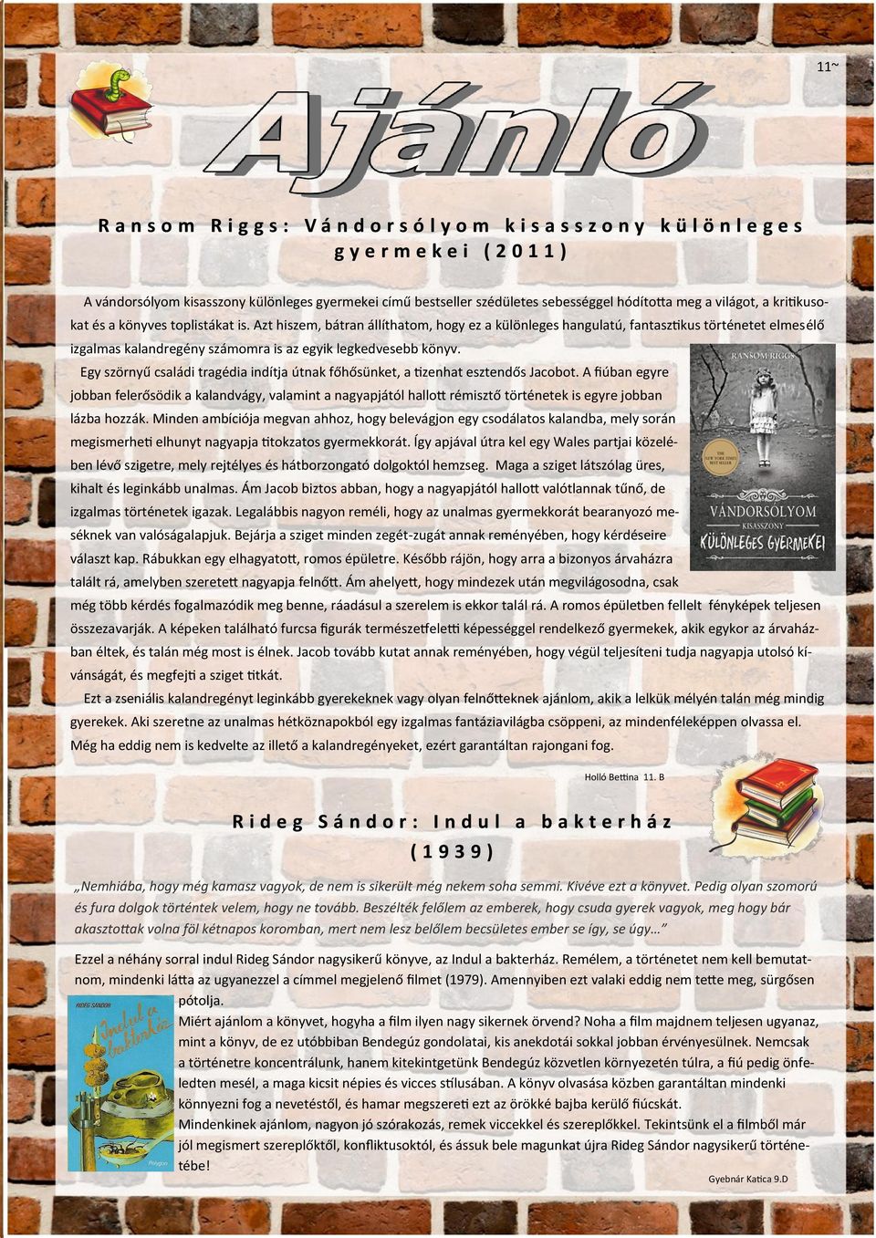 Azt hiszem, bátran állíthatom, hogy ez a különleges hangulatú, fantasztikus történetet elmesélő izgalmas kalandregény számomra is az egyik legkedvesebb könyv.