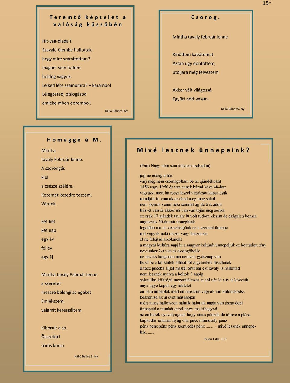 Együtt nőtt velem. Kálló Bálint 9. Ny H o m a g g é á M. Mintha tavaly Február lenne. A szorongás kiül a csésze szélére. Kezemet kezedre teszem. Várunk.