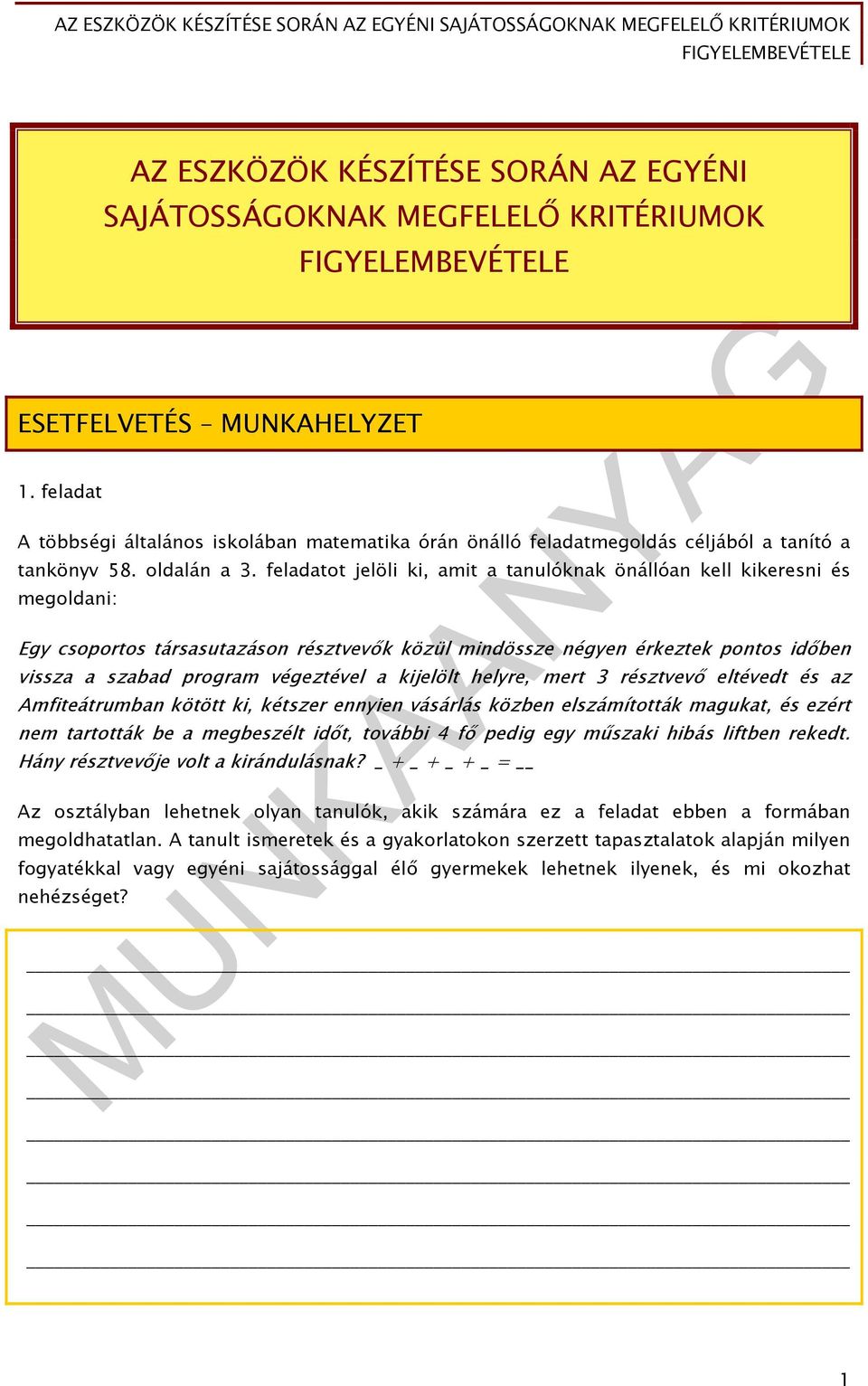 feladatot jelöli ki, amit a tanulóknak önállóan kell kikeresni és megoldani: Egy csoportos társasutazáson résztvevők közül mindössze négyen érkeztek pontos időben vissza a szabad program végeztével a