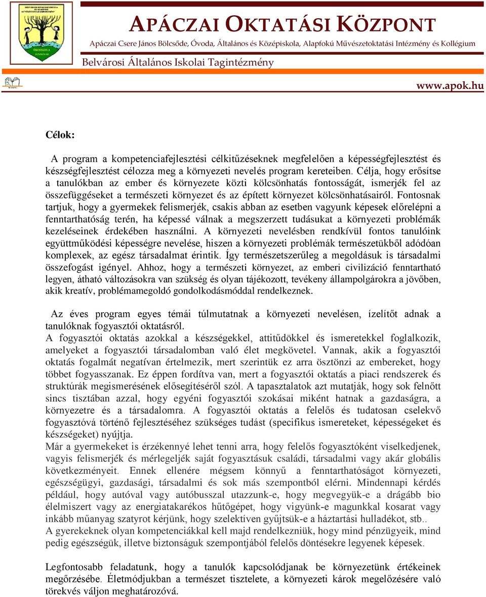 Fontosnak tartjuk, hogy a gyermekek felismerjék, csakis abban az esetben vagyunk képesek előrelépni a fenntarthatóság terén, ha képessé válnak a megszerzett tudásukat a környezeti problémák