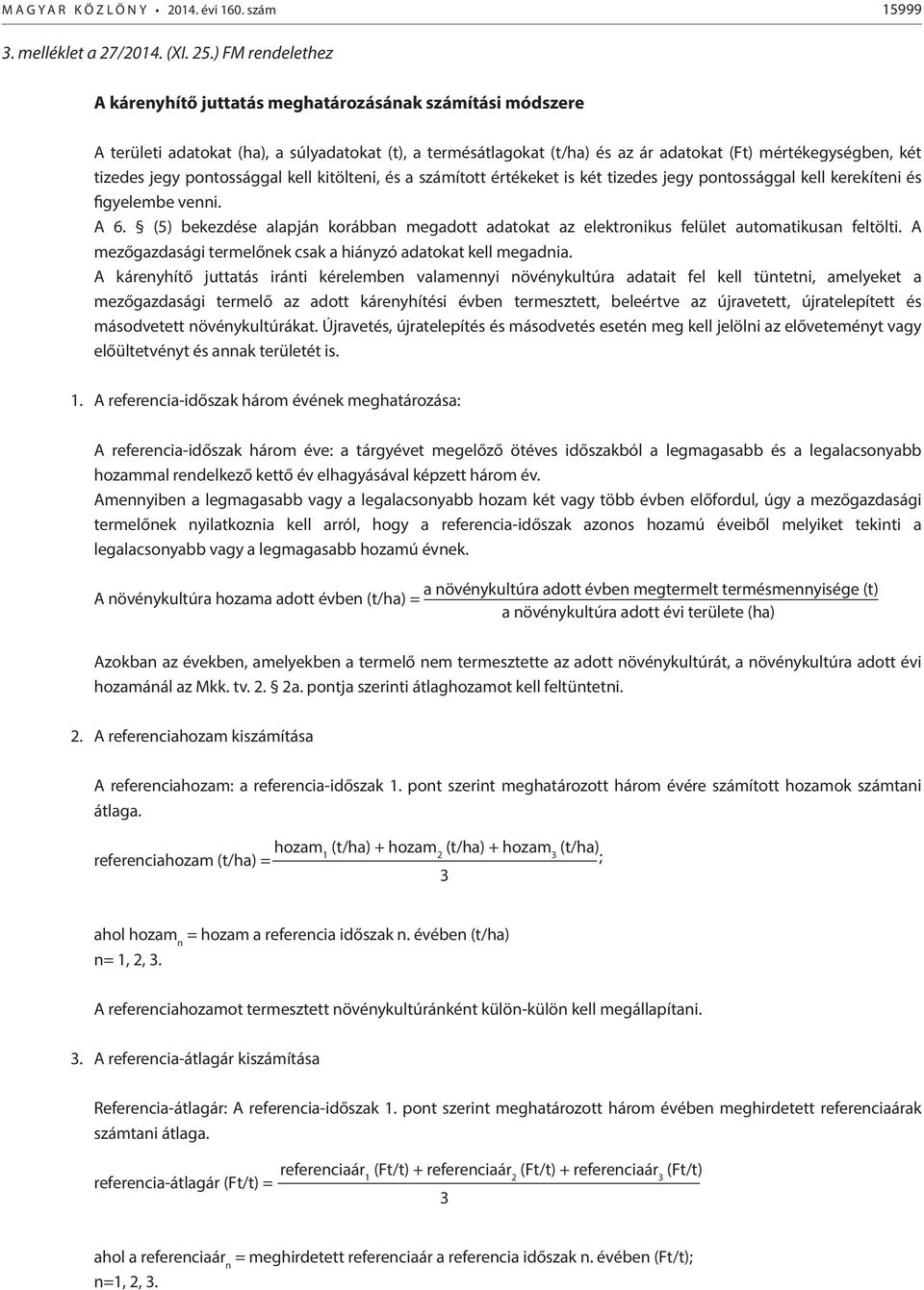 jegy pontossággal kell kitölteni, és a számított értékeket is két tizedes jegy pontossággal kell kerekíteni és figyelembe venni. A 6.