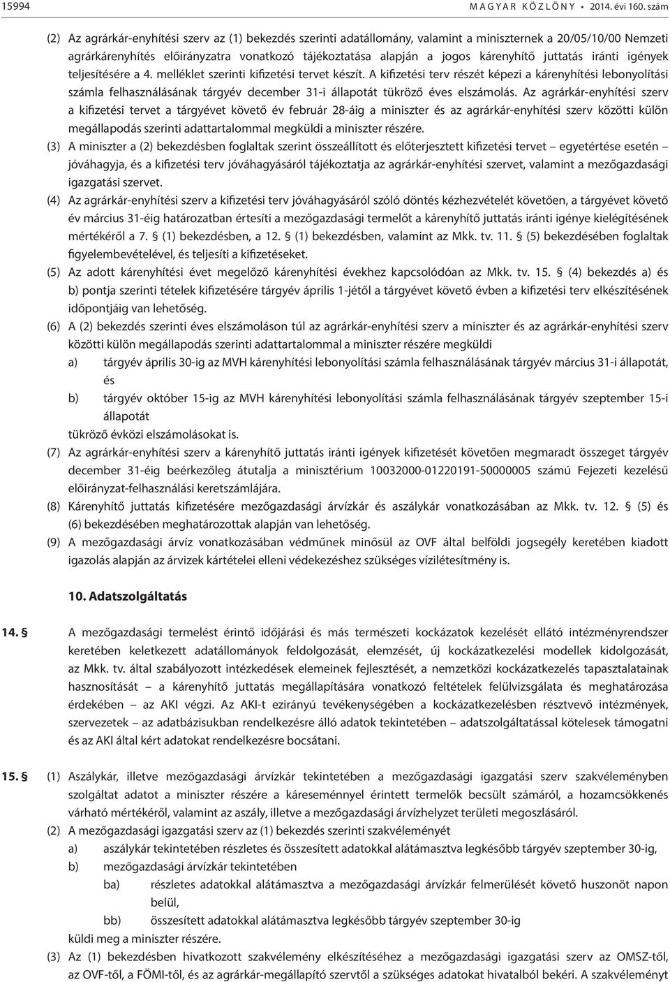 kárenyhítő juttatás iránti igények teljesítésére a 4. melléklet szerinti kifizetési tervet készít.