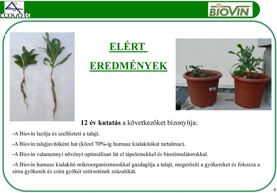 tartalmaz). -A Biovin valamennyi növényt optimálisan lát el tápelemekkel és biostimulátorokkal.