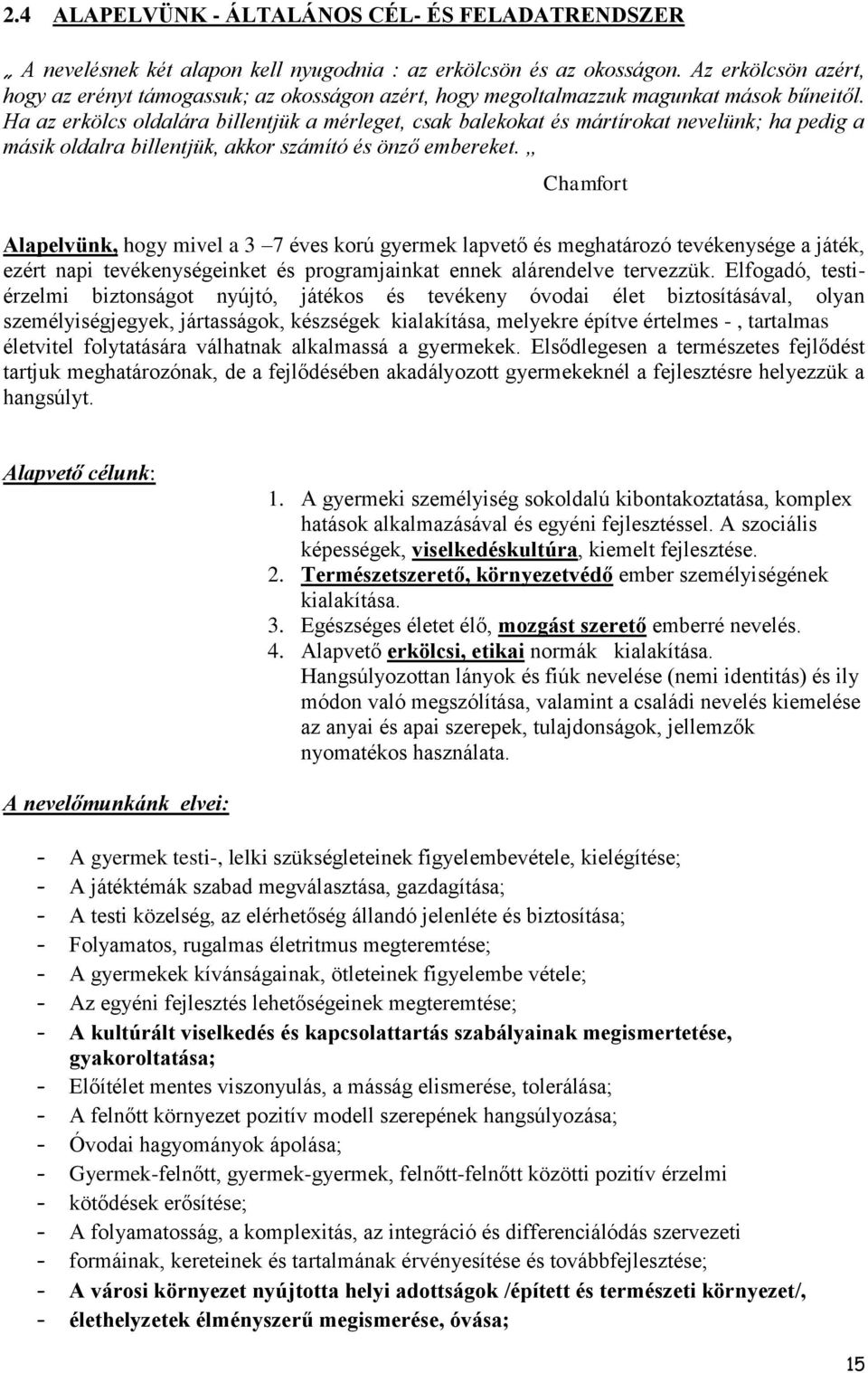 Ha az erkölcs oldalára billentjük a mérleget, csak balekokat és mártírokat nevelünk; ha pedig a másik oldalra billentjük, akkor számító és önző embereket.