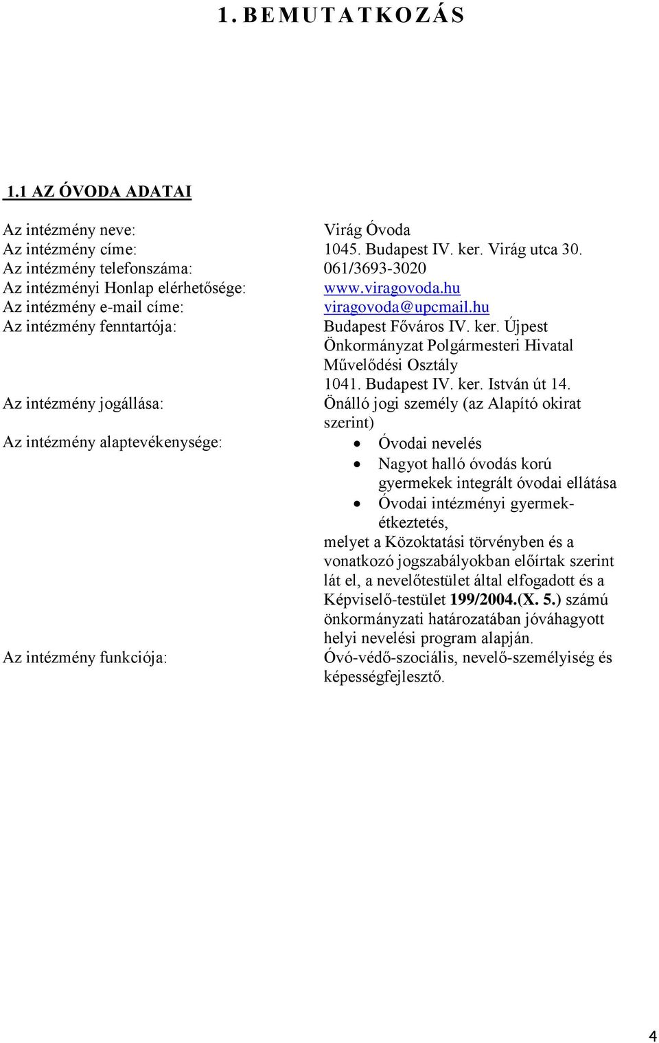 Újpest Önkormányzat Polgármesteri Hivatal Művelődési Osztály 1041. Budapest IV. ker. István út 14.