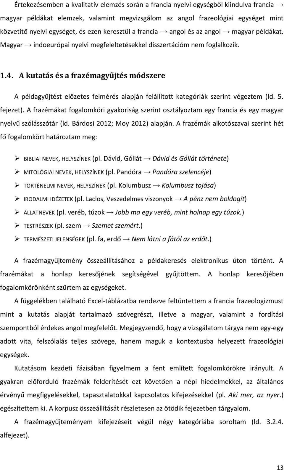 A kutatás és a frazémagyűjtés módszere A példagyűjtést előzetes felmérés alapján felállított kategóriák szerint végeztem (ld. 5. fejezet).