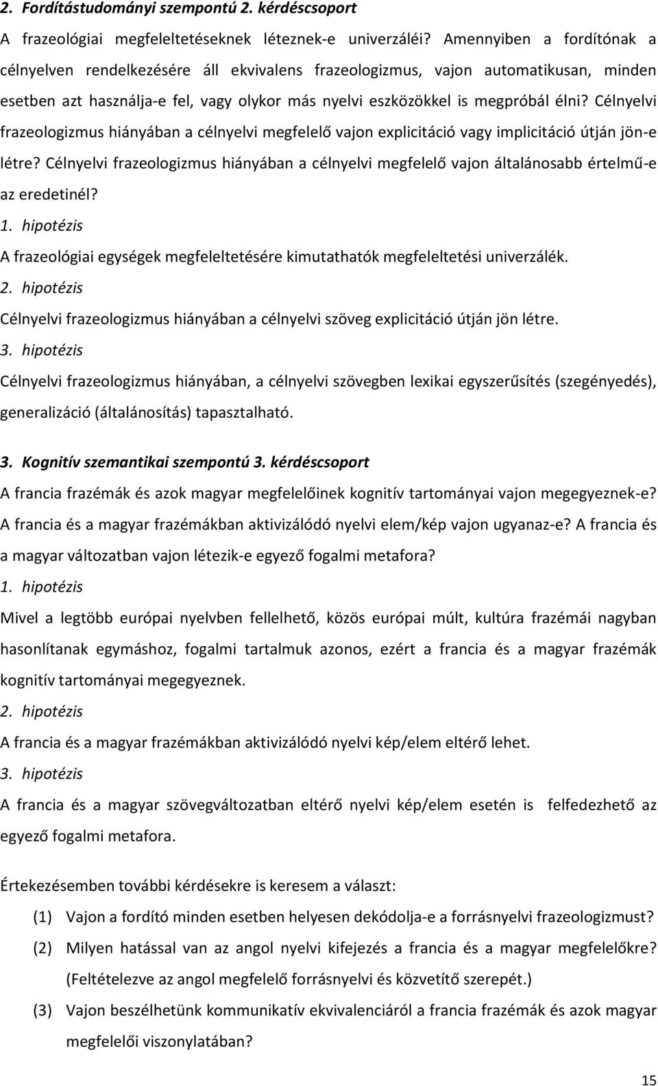 Célnyelvi frazeologizmus hiányában a célnyelvi megfelelő vajon explicitáció vagy implicitáció útján jön-e létre?