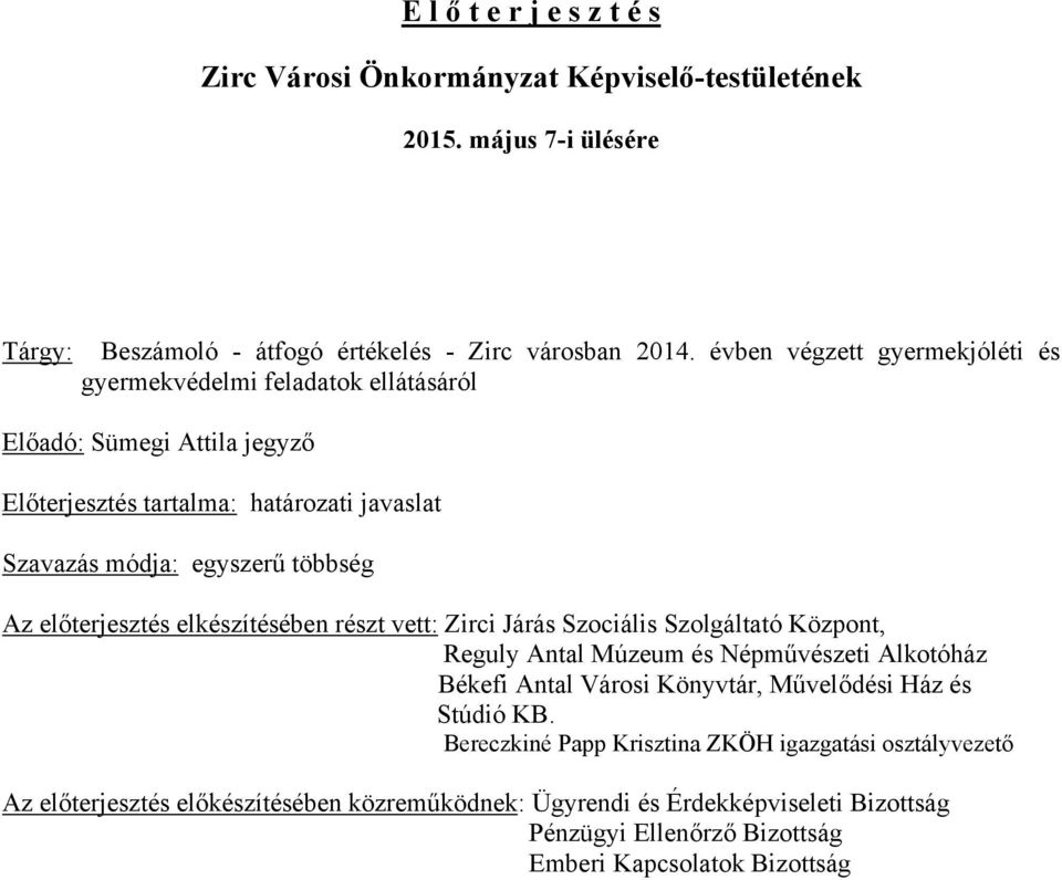 előterjesztés elkészítésében részt vett: Zirci Járás Szociális Szolgáltató Központ, Reguly Antal Múzeum és Népművészeti Alkotóház Békefi Antal Városi Könyvtár, Művelődési Ház és