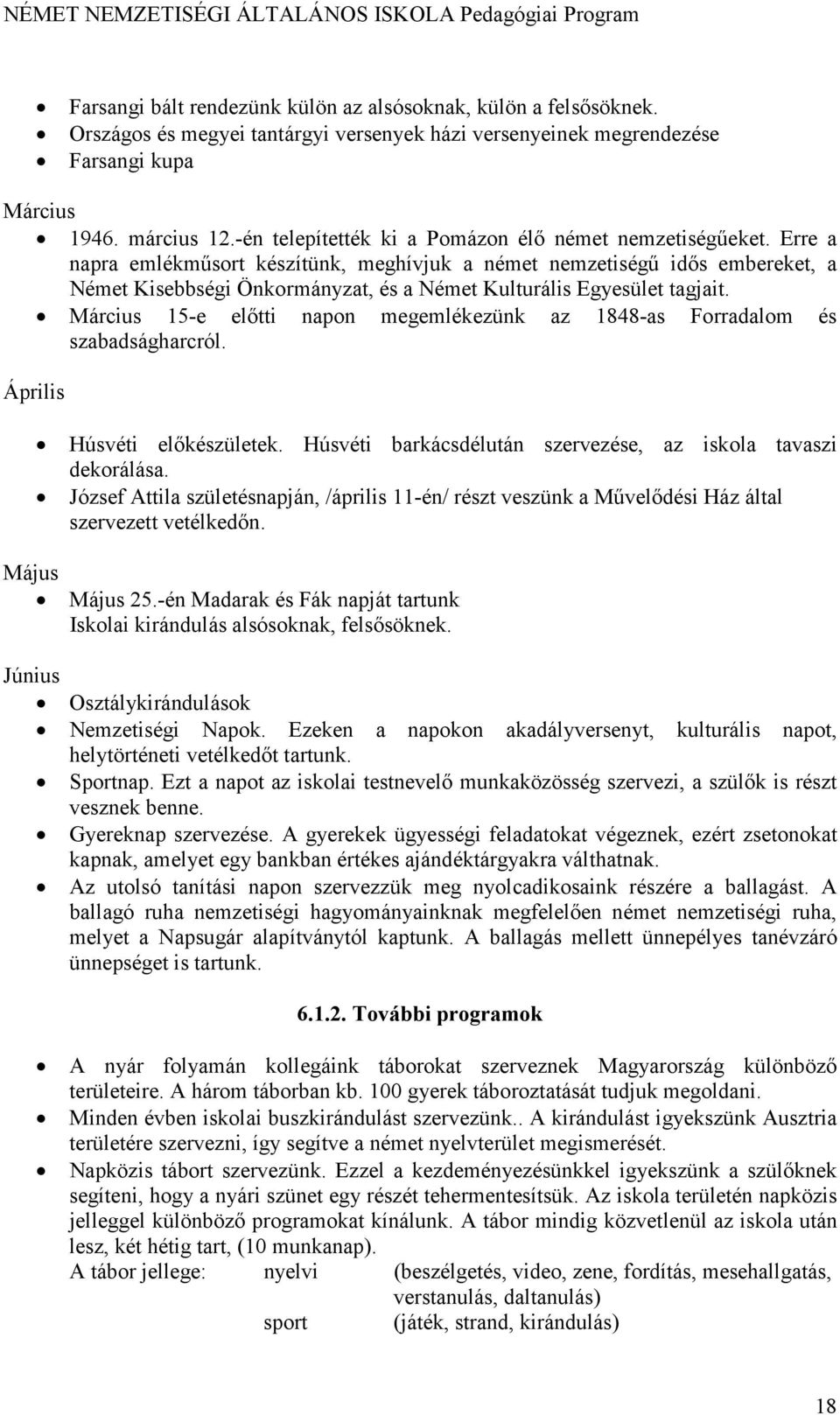 Erre a napra emlékműsort készítünk, meghívjuk a német nemzetiségű idős embereket, a Német Kisebbségi Önkormányzat, és a Német Kulturális Egyesület tagjait.