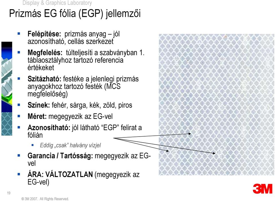 táblaosztályhoz tartozó referencia értékeket Szitázható: festéke a jelenlegi prizmás anyagokhoz tartozó festék (MCS
