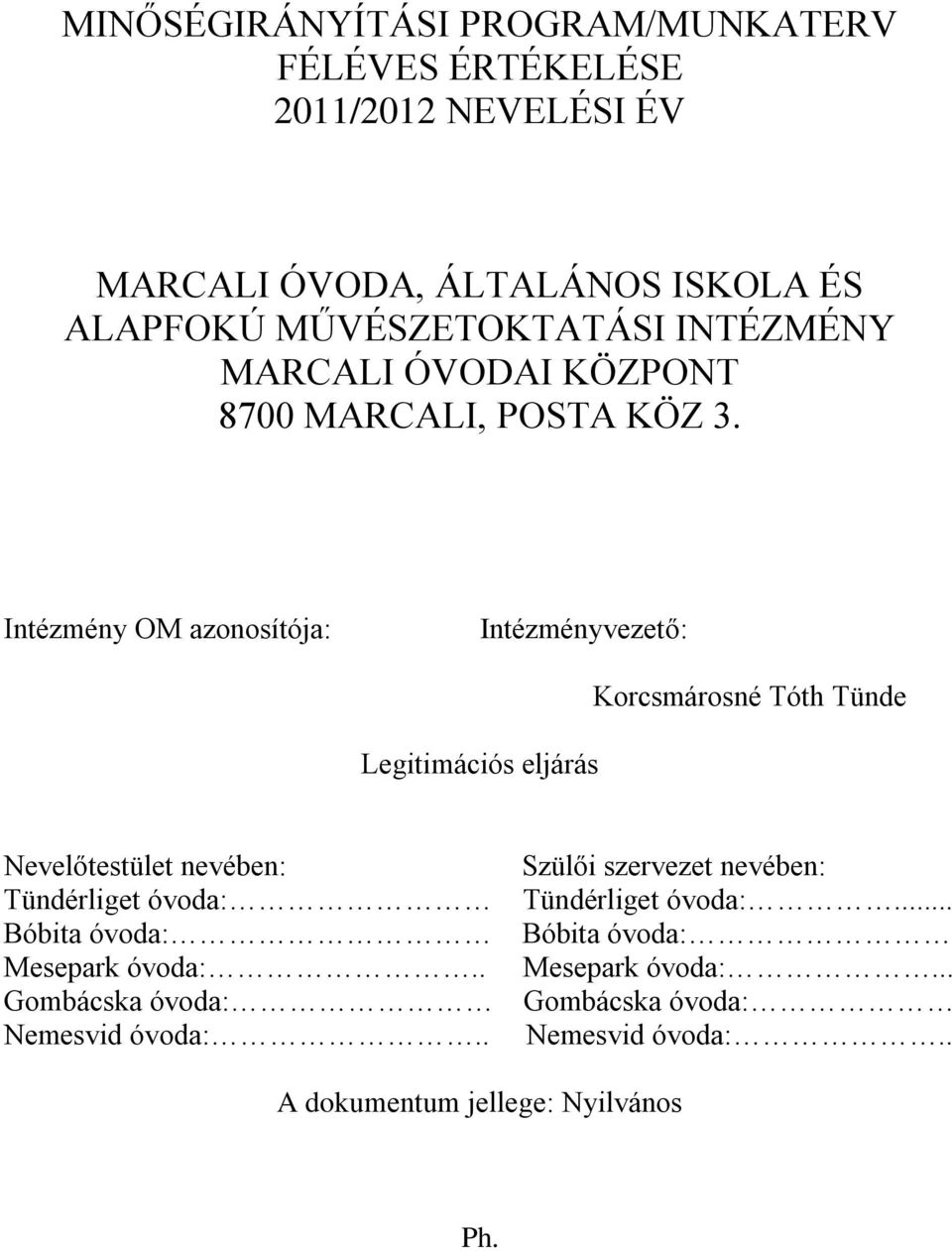 Intézmény OM azonosítója: Intézményvezető: Legitimációs eljárás Korcsmárosné Tóth Tünde Nevelőtestület nevében: Tündérliget óvoda: