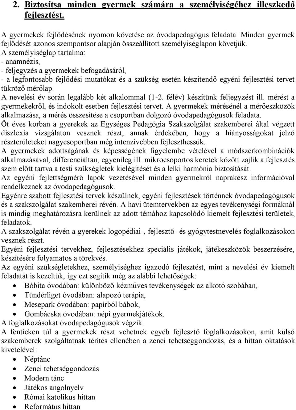 A személyiséglap tartalma: - anamnézis, - feljegyzés a gyermekek befogadásáról, - a legfontosabb fejlődési mutatókat és a szükség esetén készítendő egyéni fejlesztési tervet tükröző mérőlap.