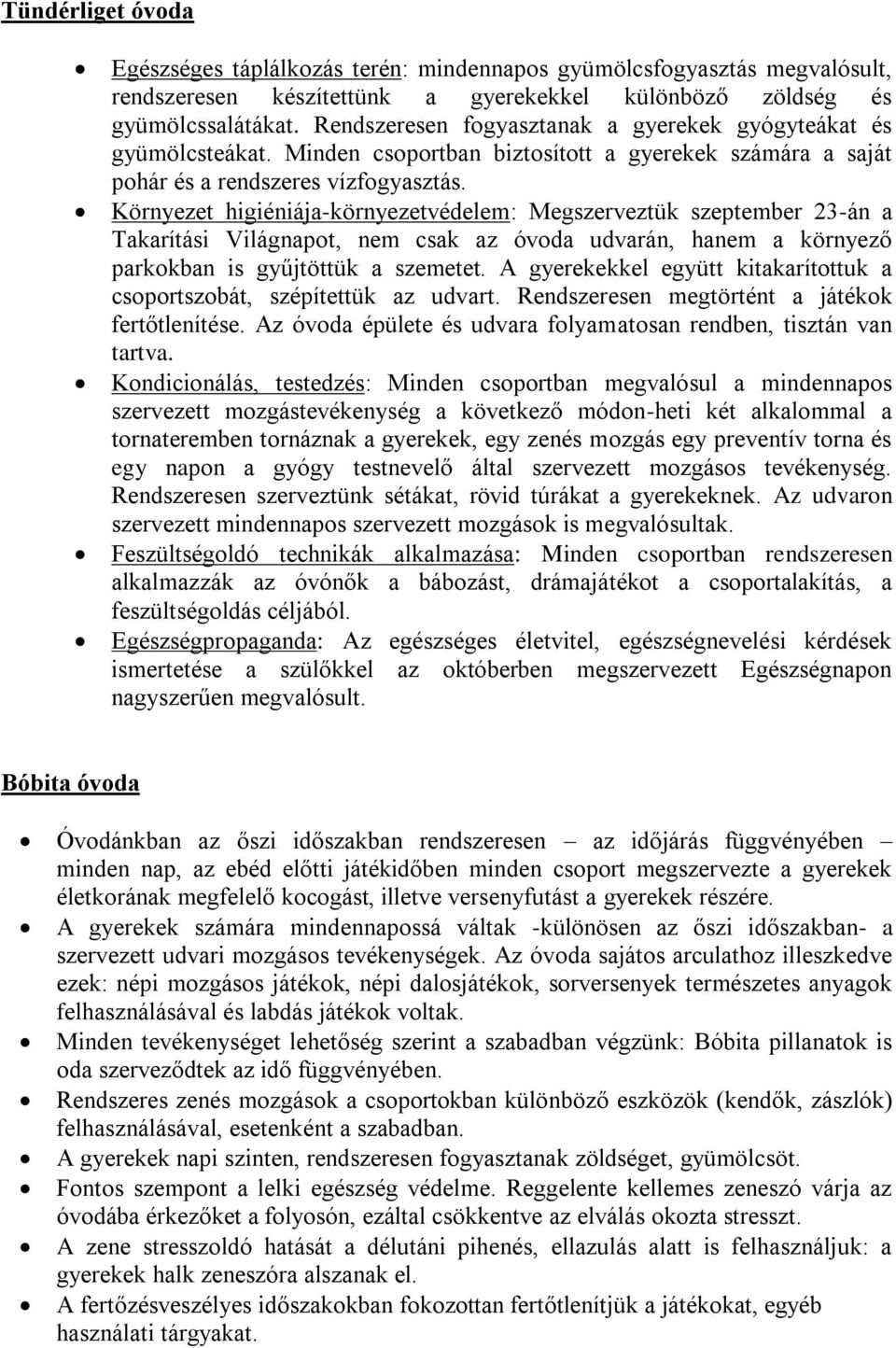 Környezet higiéniája-környezetvédelem: Megszerveztük szeptember 23-án a Takarítási Világnapot, nem csak az óvoda udvarán, hanem a környező parkokban is gyűjtöttük a szemetet.