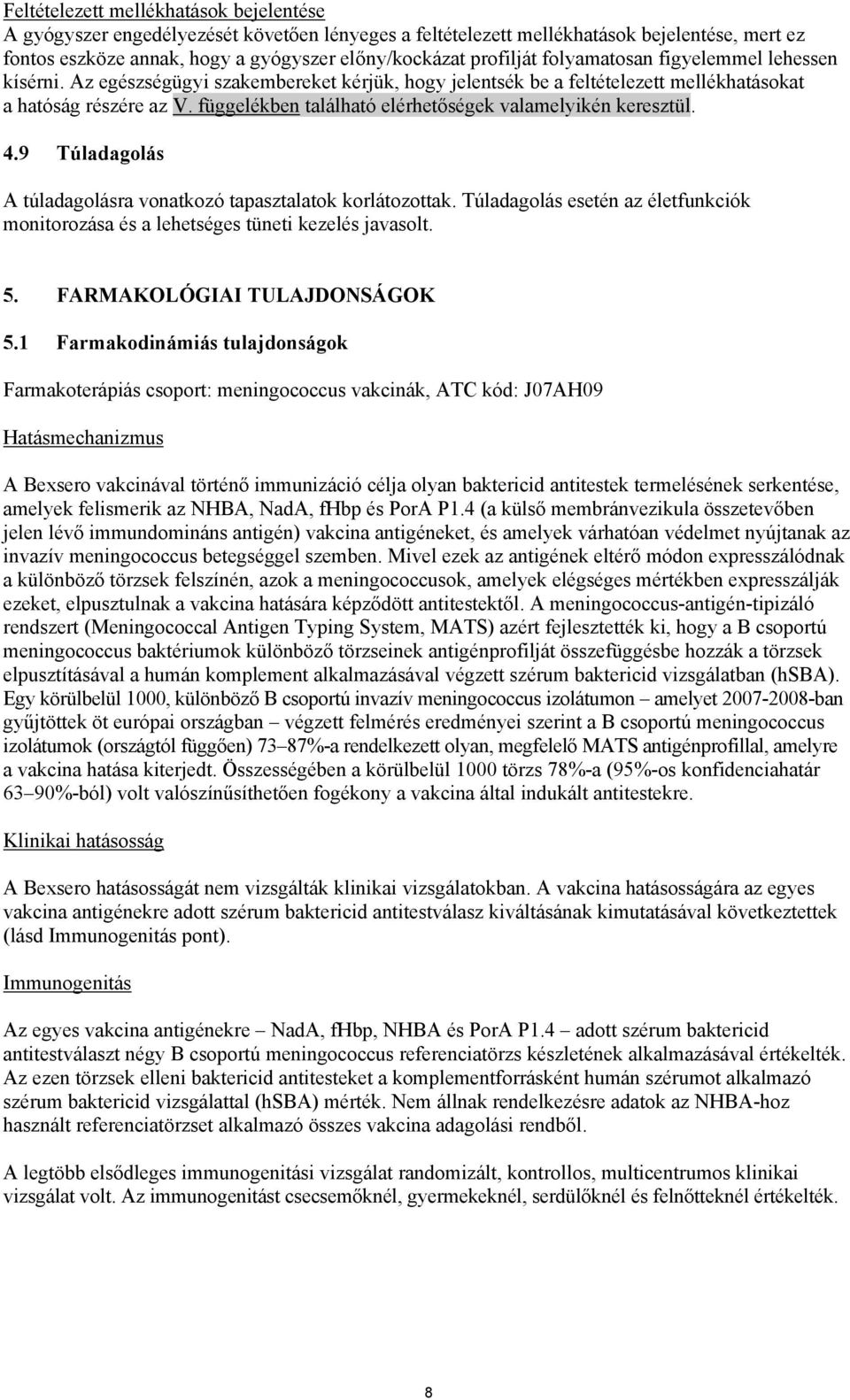 függelékben található elérhetőségek valamelyikén keresztül. 4.9 Túladagolás A túladagolásra vonatkozó tapasztalatok korlátozottak.