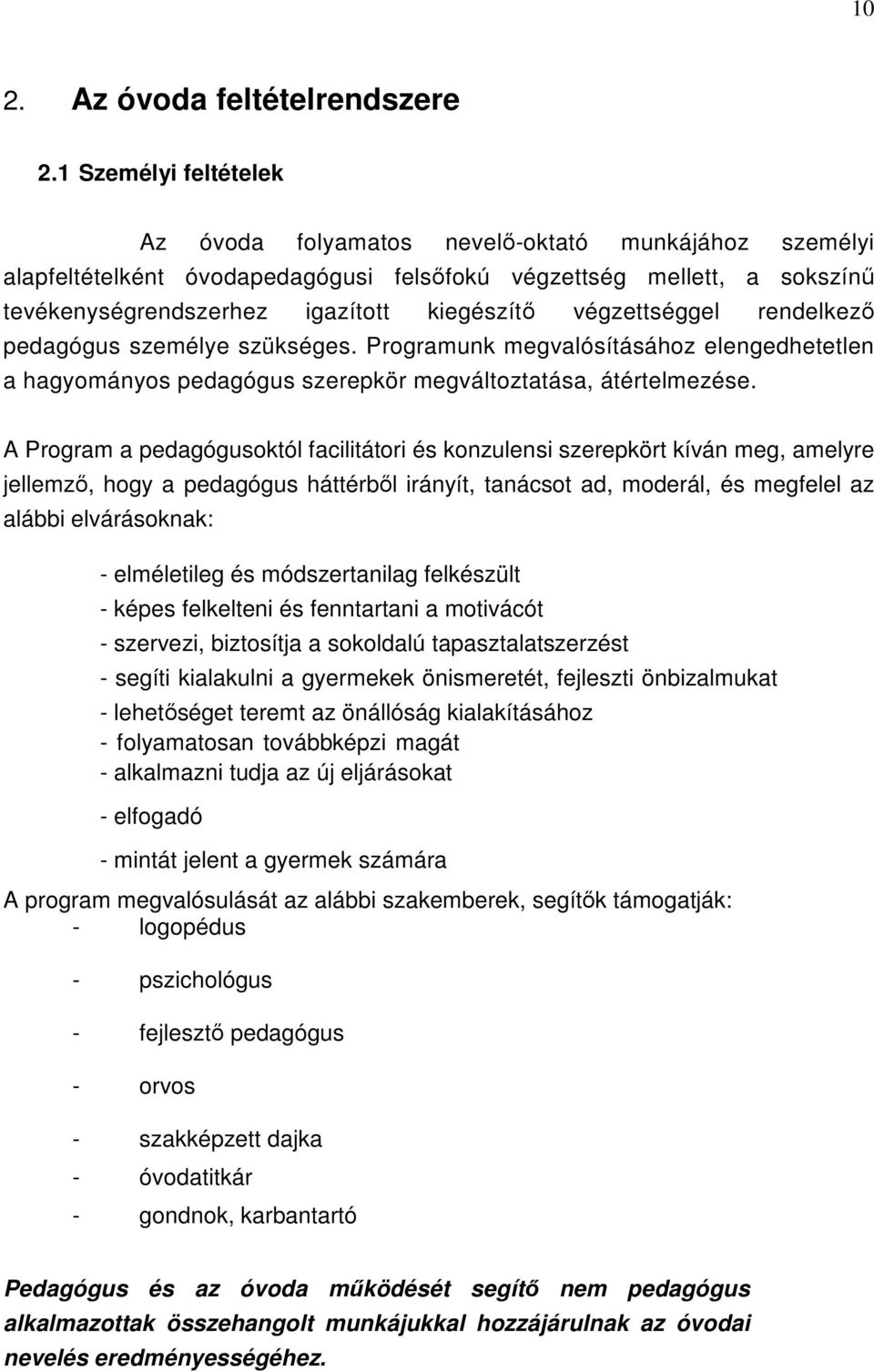 rendelkező pedagógus személye szükséges. Programunk megvalósításához elengedhetetlen a hagyományos pedagógus szerepkör megváltoztatása, átértelmezése.