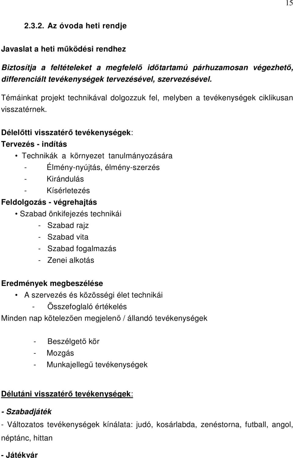 Délelőtti visszatérő tevékenységek: Tervezés - indítás Technikák a környezet tanulmányozására - Élmény-nyújtás, élmény-szerzés - Kirándulás - Kísérletezés Feldolgozás - végrehajtás Szabad önkifejezés