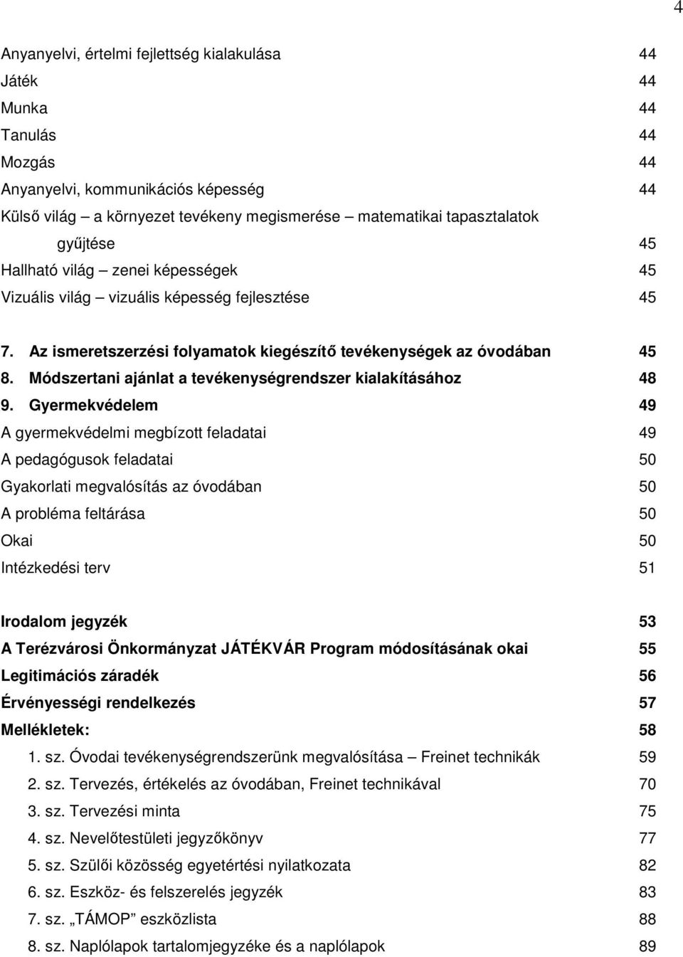 Módszertani ajánlat a tevékenységrendszer kialakításához 48 9.