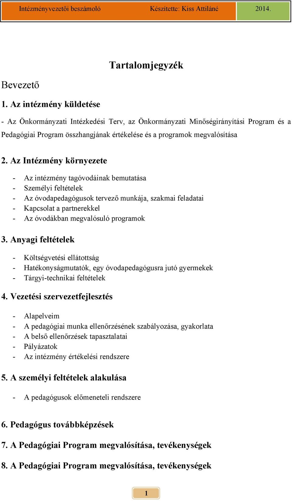 Az Intézmény környezete - Az intézmény tagóvodáinak bemutatása - Személyi feltételek - Az óvodapedagógusok tervező munkája, szakmai feladatai - Kapcsolat a partnerekkel - Az óvodákban megvalósuló