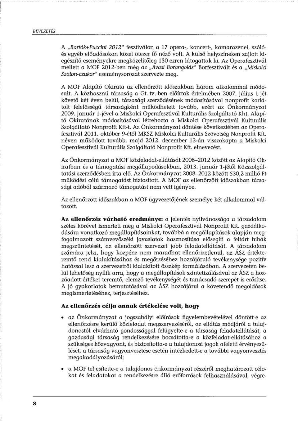 Az Operafesztivál mellett a MOF 2012-ben még az "Avasi Barangolás" Borfesztivált és a "Miskolci Szalon-czukor" eseménysorozat szervezte meg.