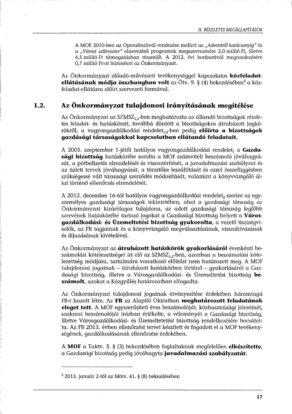 Az Önkormányzat előadó-művészeti tevékenységgel kapcsolatos közfeladatellátásának módja összhangban volt az Ötv. 9. (4) bekezdésében 2 