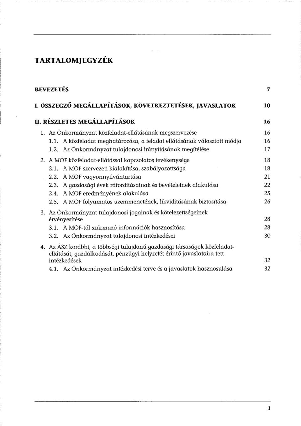 3. A gazdasági évek ráfordításainak és bevételeinek alakulása 22 2.4. A MOF eredményének alakulása 25 2.5. A MOF folyamatos üzemmenetének, likviditásának biztosítása 26 3.