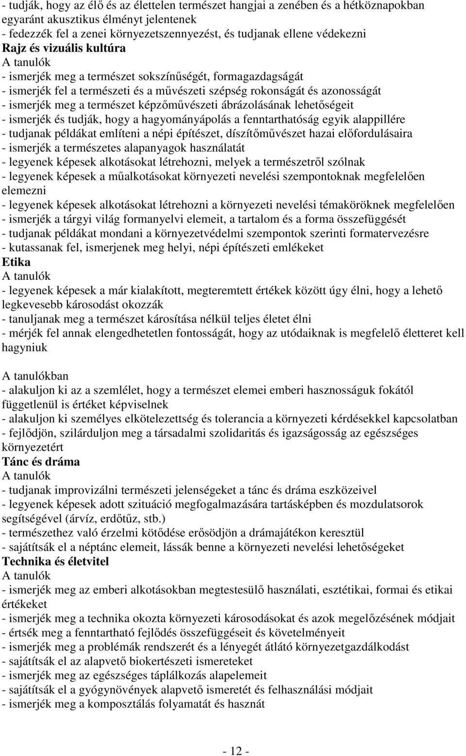 képzőművészeti ábrázolásának lehetőségeit - ismerjék és tudják, hogy a hagyományápolás a fenntarthatóság egyik alappillére - tudjanak példákat említeni a népi építészet, díszítőművészet hazai