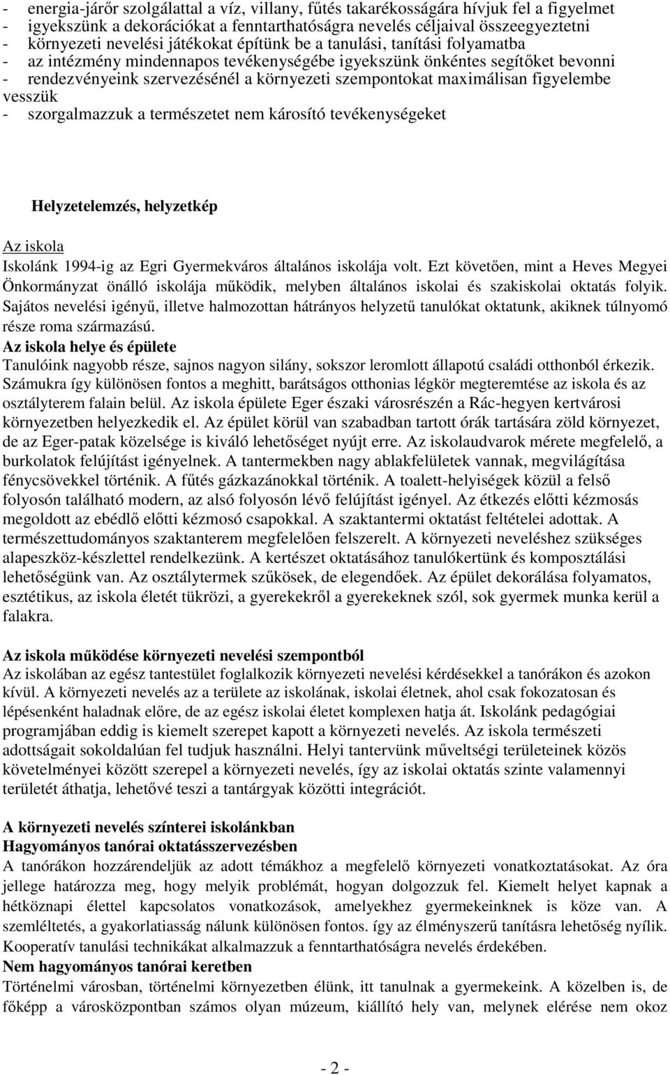 maximálisan figyelembe vesszük - szorgalmazzuk a természetet nem károsító tevékenységeket Helyzetelemzés, helyzetkép Az iskola Iskolánk 1994-ig az Egri Gyermekváros általános iskolája volt.