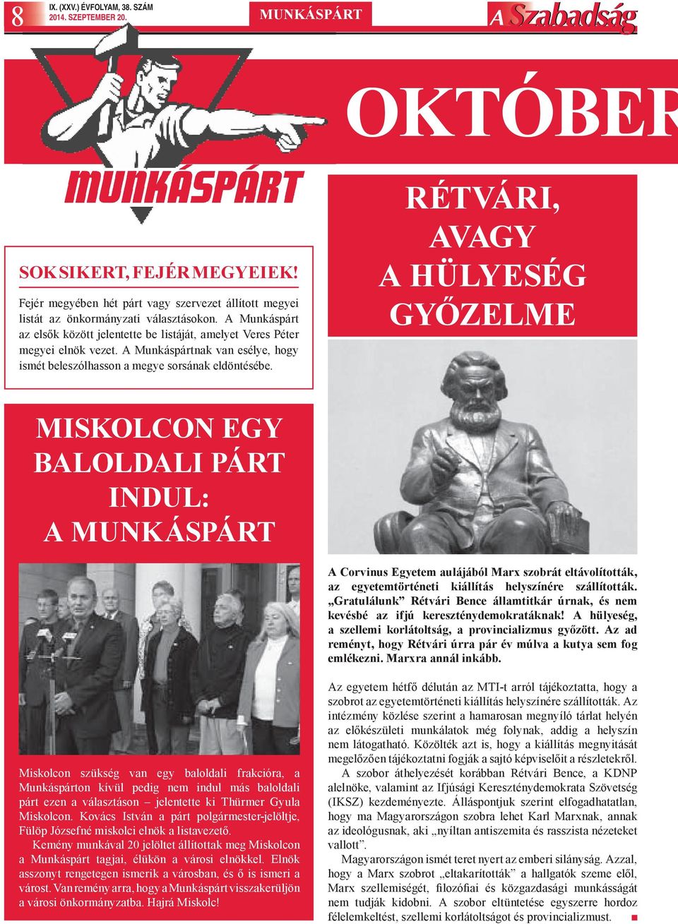 RÉTVÁRI, AVAGY A HÜLYESÉG GYŐZELME MISKOLCON EGY BALOLDALI PÁRT INDUL: A MUNKÁSPÁRT A Corvinus Egyetem aulájából Marx szobrát eltávolították, az egyetemtörténeti kiállítás helyszínére szállították.