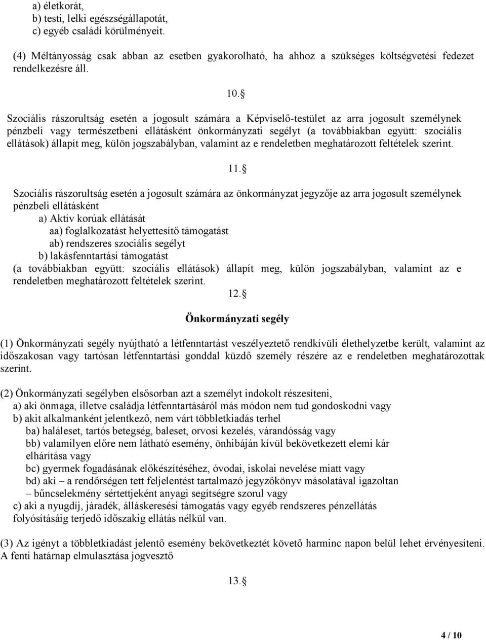 ellátások) állapít meg, külön jogszabályban, valamint az e rendeletben meghatározott feltételek szerint. 11.